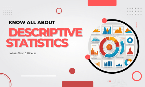 Know All About Descriptive Statistics in Less than 5 Minutes